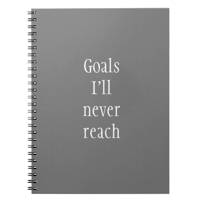 Goals I'll Never Reach Funny Notebook (Front)