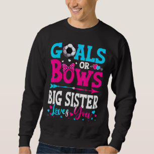 Goals Or Bows Big Sister Loves You Gender Reveal Sweatshirt