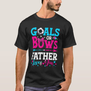 Goals Or Bows Father Loves You Gender Reveal Baby T-Shirt