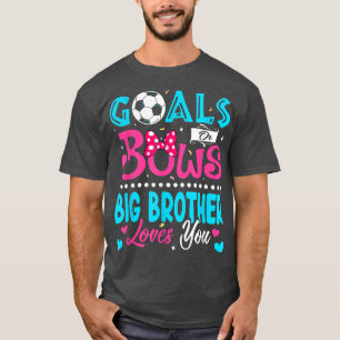 Goals Or Bows Funny Big Brother Loves You Gender R T-Shirt