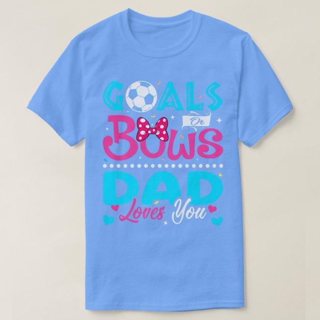 Goals Or Bows Funny Dad Loves You Gender Reveal Ba T-Shirt (Design Front)