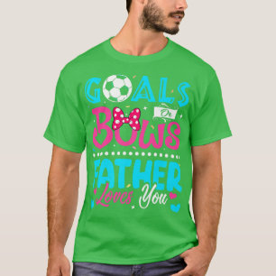 Goals Or Bows Funny Father Loves You Gender Reveal T-Shirt