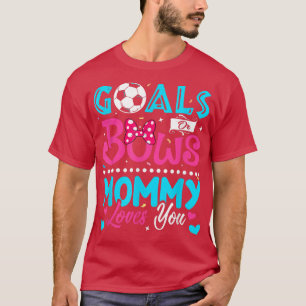 Goals Or Bows Funny Mummy Loves You Gender Reveal  T-Shirt