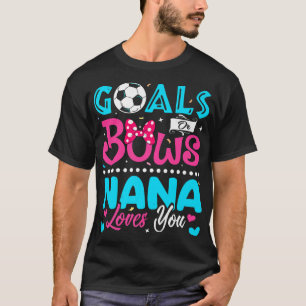 Goals Or Bows Funny Nana Loves You Gender Reveal B T-Shirt