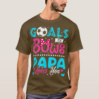 Goals Or Bows Funny Papa Loves You Gender Reveal B T-Shirt