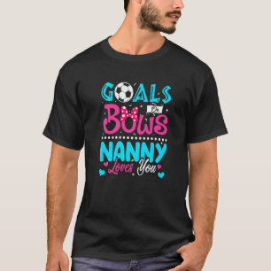 Goals Or Bows  Nanny Loves You Gender Reveal Baby T-Shirt