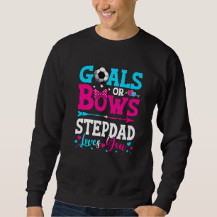 Goals Or Bows Stepdad Loves You Gender Reveal Bab Sweatshirt