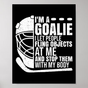 Goaltender Ice Hockey Goalie Funny I'm A Goalie  Poster