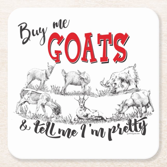GOAT | Buy Me Goats Tell Me I'm Pretty GetYerGoat™ Square Paper Coaster (Front)