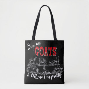 GOAT   Buy Me Goats Tell me I'm Pretty GetYerGoat™ Tote Bag