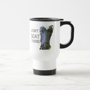 Goat "DON'T GOAT THERE!" Travel Mug