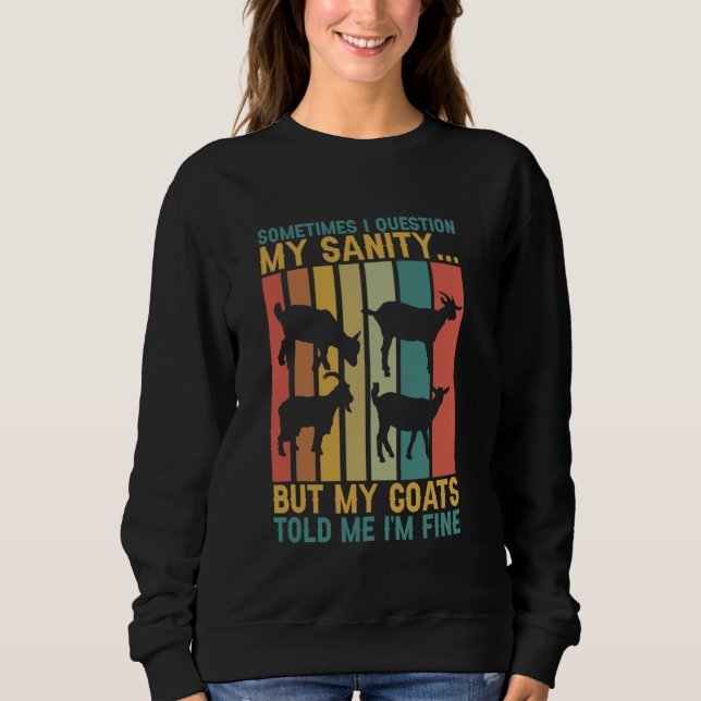 Goat Farmer Sometimes I Question My Sanity Goat Sweatshirt (Front)