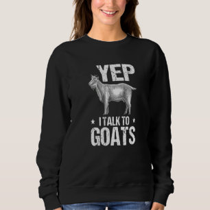 Goat Farmer  Yep I Talk To Goats Sweatshirt