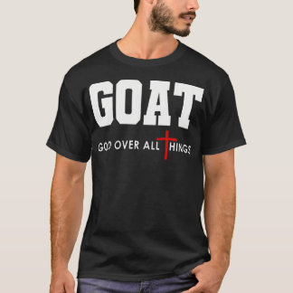 Goat God Over All Things Christian Faith T-Shirt