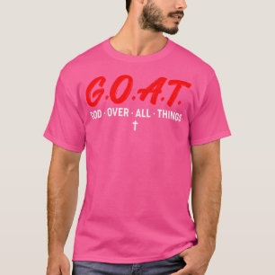 GOAT God Over All Things Funny Apparel T-Shirt