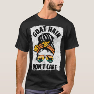 Goat Hair Don t Care Farm Animal Messy Bun Goat Mo T-Shirt