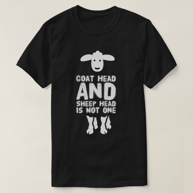 Goat Head Sheep Head Funny Quote With White Text T-Shirt (Design Front)