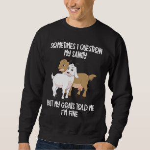 goat  holder quote my goats told me I'm fine Sweatshirt