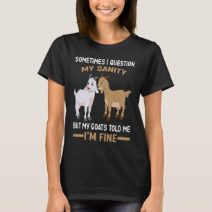 goat  holder  quote My goats told me I'm fine T-Shirt