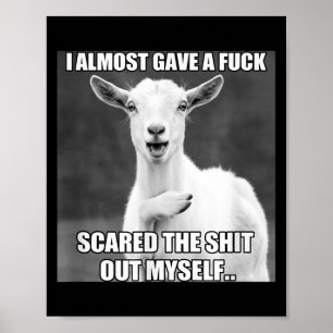 Goat I Almost Gave A For Funny Farm Animal Meme  Poster