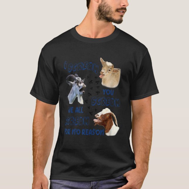 Goat I Scream You Scream We All Scream For No Reas T-Shirt (Front)