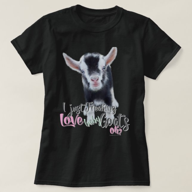 GOAT LOVER  | I Just Freaking LOVE Baby Goats OK T-Shirt (Design Front)