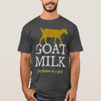 Goat Milk Perfection dairy farmer raw goat milk T-Shirt