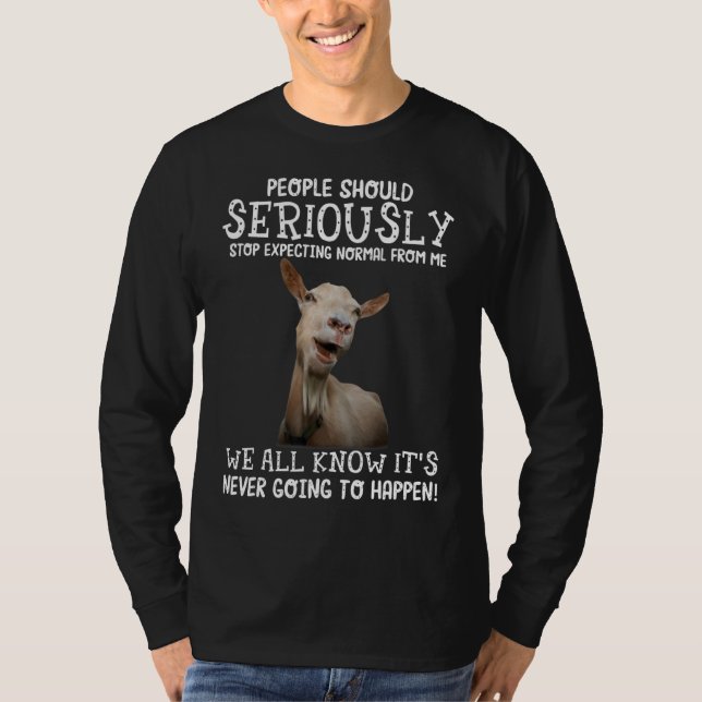 Goat People Should Seriously Stop Expecting Normal T-Shirt (Front)