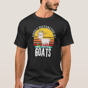 Goat Quote Easily Distracted By Goats Cute Goat  P T-Shirt