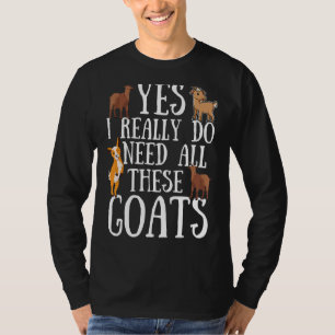 Goat Quote Yes I Really Do Need All These Goats T-Shirt