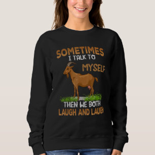 Goat Sometimes I Talk To Myself Then We Both Laugh Sweatshirt