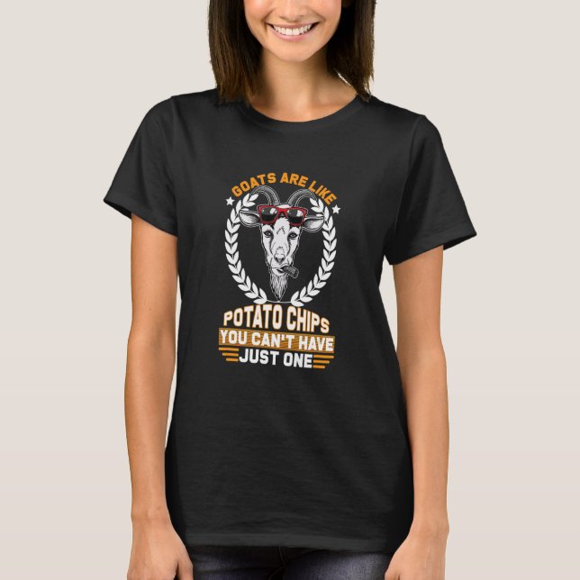 Goats are like photato chips you can have just one T-Shirt (Front)