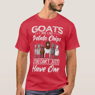 Goats Are Like Potato Chips You Just Cant Have One T-Shirt