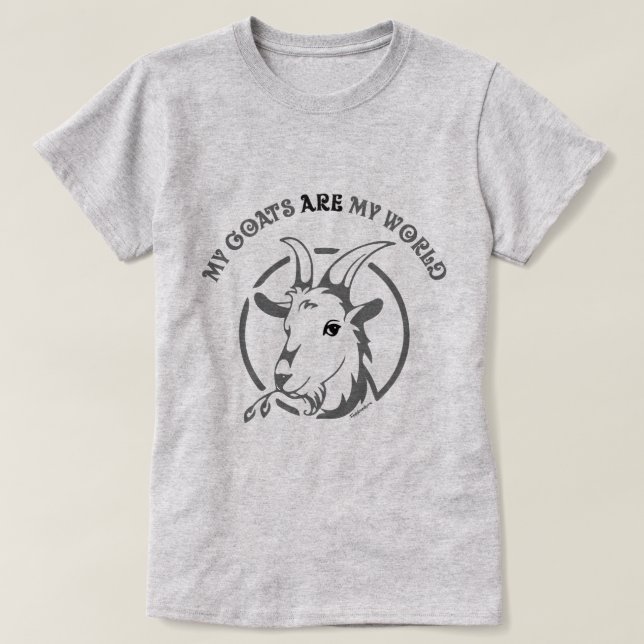 GOATS ARE MY WORLD | by TotallyGoatally™ T-Shirt (Design Front)