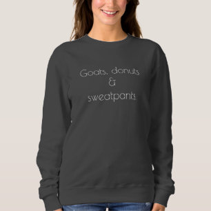 Goats, doughnuts & sweatpants Sweatshirt