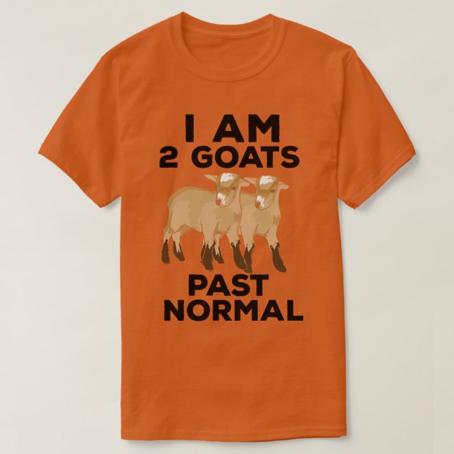 Goats I Am 2 Goats Past Normal T-Shirt (Design Front)
