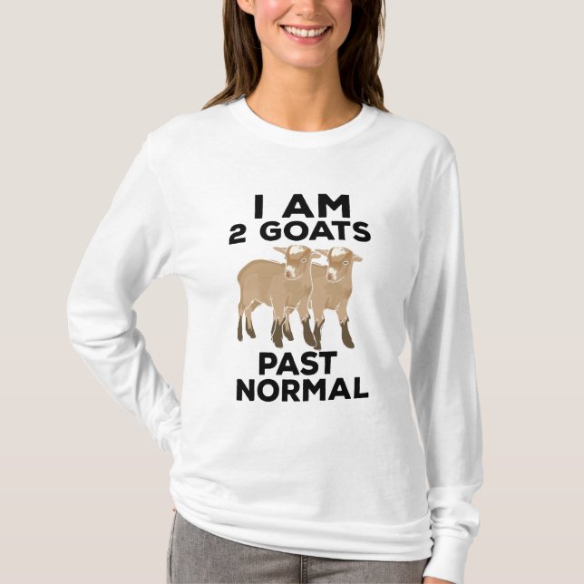 Goats - I Am 2 Goats Past Normal T-Shirt (Front)