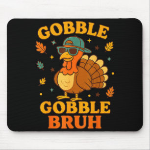 Gobble Bruh Funny Turkey Thanksgiving Men Women Ki Mouse Pad