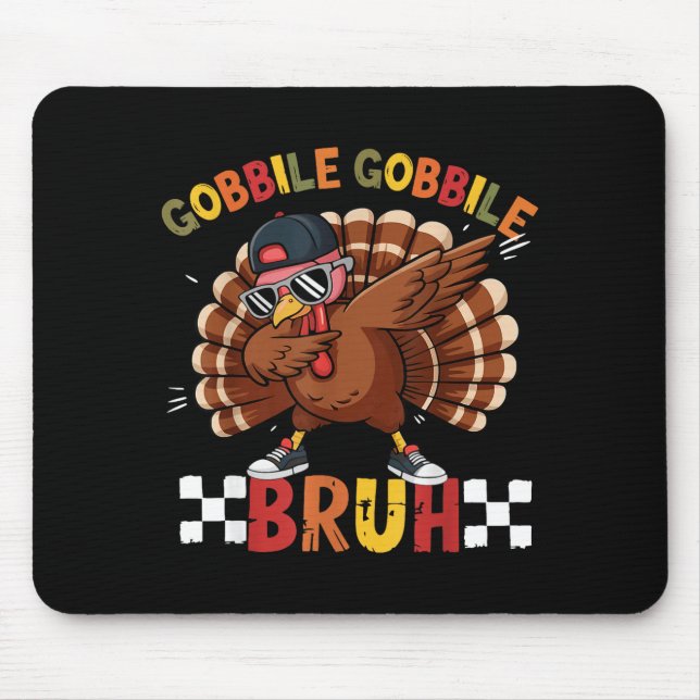 Gobble Gobble Bruh Funny Thanksgiving Turkey Dab B Mouse Pad (Front)