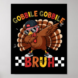 Gobble Gobble Bruh Funny Thanksgiving Turkey Dab B Poster