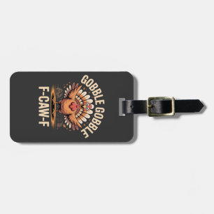 Gobble Gobble F-Caw-F Turkey Funny Thanksgiving Luggage Tag