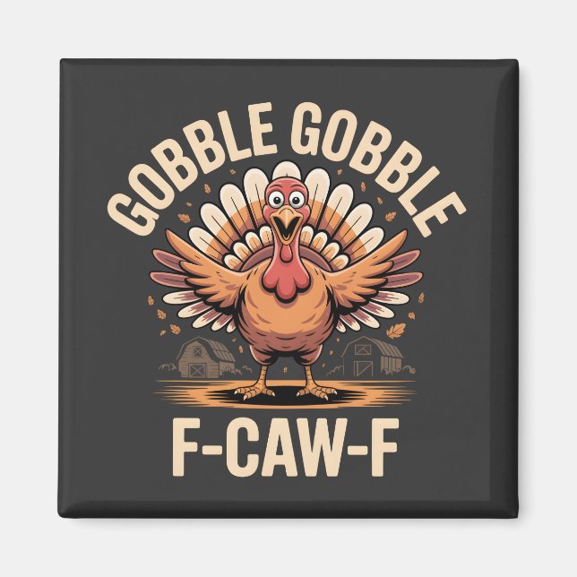 Gobble Gobble F-Caw-F Turkey Funny Thanksgiving Magnet (Front)