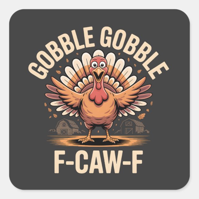 Gobble Gobble F-Caw-F Turkey Funny Thanksgiving Square Sticker (Front)