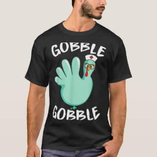 Gobble Gobble Funny Turkey Glove Thanksgiving Nurs T-Shirt
