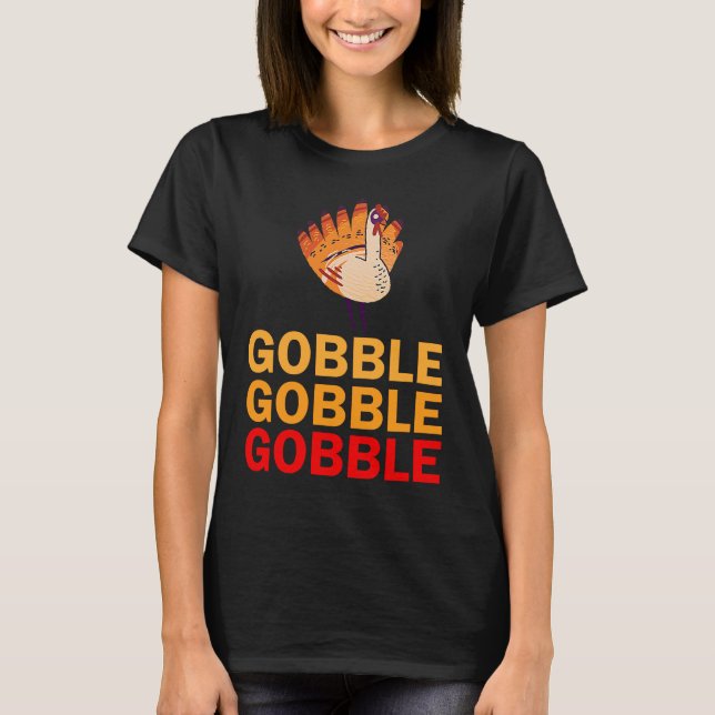 Gobble Gobble Gobble Happy Thanksgiving T-Shirt (Front)