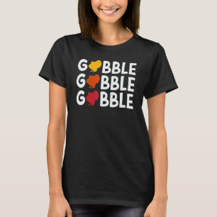 Gobble Gobble Gobble Thanks Giving Thanksgiving T-Shirt