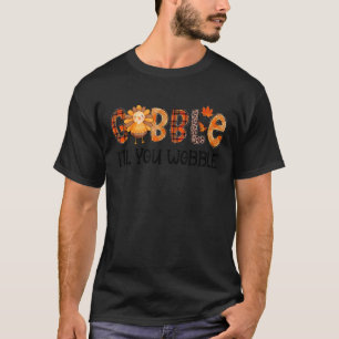 Gobble Gobble Til You Wobble Thanksgiving Turkey T-Shirt