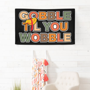 Gobble Gobble Till You Wobble Funny Thanksgiving Banner
