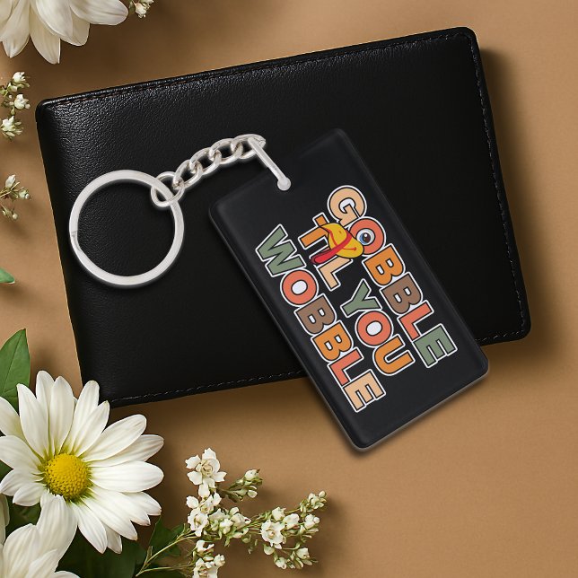 Gobble Gobble Till You Wobble Funny Thanksgiving Key Ring (Creator Uploaded)