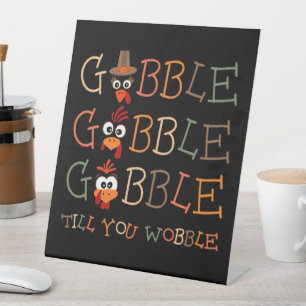 Gobble Gobble Till You Wobble Funny Thanksgiving Pedestal Sign